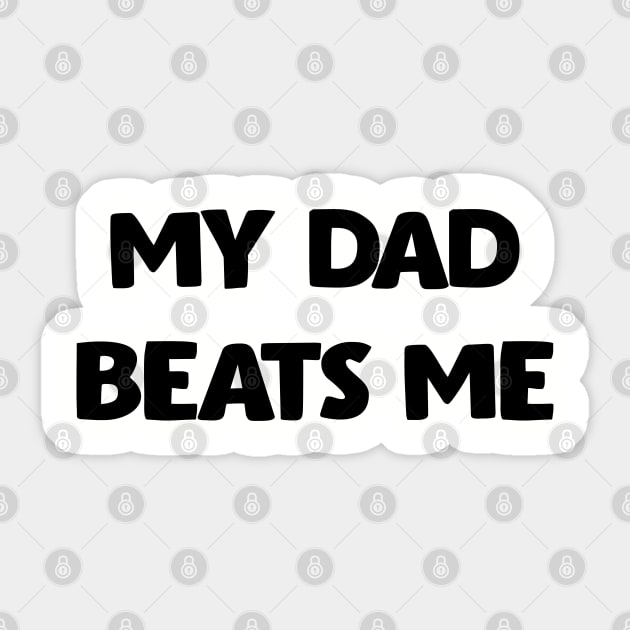 My Dad Beats Me Off Front And Back Print Sticker by ADODARNGH